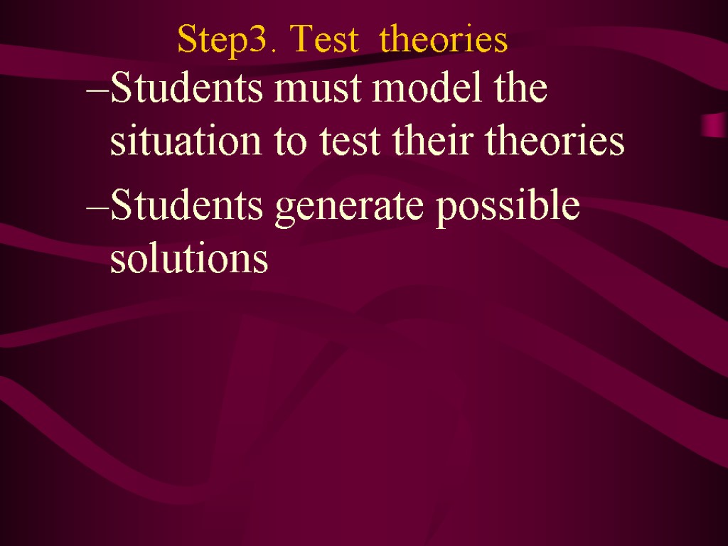Step3. Test theories Students must model the situation to test their theories Students generate
